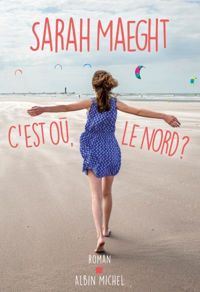 Sarah Maeght - C'est où, le nord ?