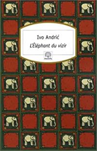 Ivo Andric - L'Eléphant du vizir