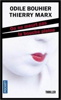 Odile Bouhier - Thierry Marx - On ne meurt pas la bouche pleine