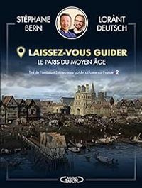 Couverture du livre Laissez-vous guider : Le Paris du Moyen Âge - Stephane Bern - Lorant Deutsch