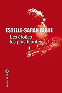 Estelle Sarah Bulle - Les étoiles les plus filantes