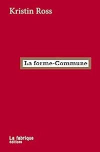 Kristin Ross - La forme-Commune