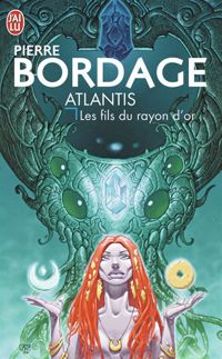 Couverture du livre Atlantis : Les fils du rayon d'or - Pierre Bordage