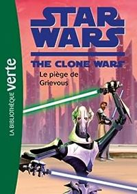 Couverture du livre Le piège de Grievous - Lucasfilm 