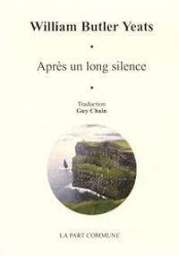 William Butler Yeats - Après un long silence