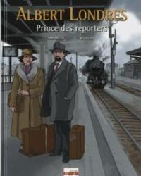 Luc Revillon - Albert Londres : Prince des reporters