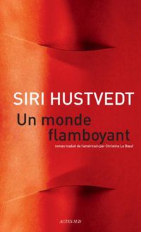 Couverture du livre Un Monde Flamboyant - Siri Hustvedt