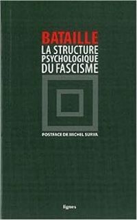 Georges Bataille - La structure psychologique du fascisme