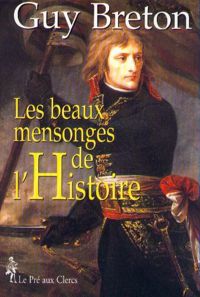 Couverture du livre Les beaux mensonges de l'histoire - Guy Breton