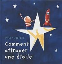 Couverture du livre Comment attraper une étoile - Oliver Jeffers