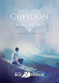 Blandine P Martin - Cupidon malgré moi