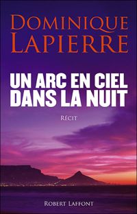 Couverture du livre Un arc-en-ciel dans la nuit - Dominique Lapierre