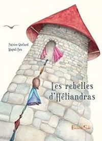 Patrice Quelard - Magali Ben - Les rebelles d’Héliandras