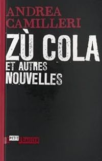 Andrea Camilleri - Zù Cola et autres nouvelles