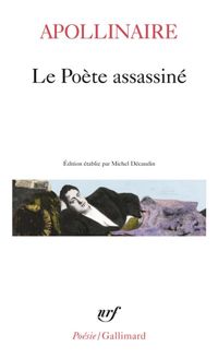 Guillaume Apollinaire - Le Poète assassiné