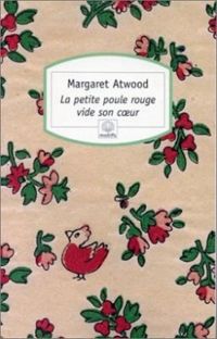 Margaret Atwood - La petite poule rouge vide son coeur