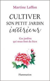 Martine Laffon - Cultiver son petit jardin intérieur