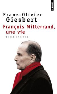 Couverture du livre François Mitterrand, une vie - Franz Olivier Giesbert