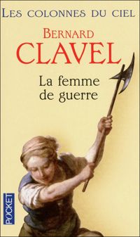 Bernard Clavel - La femme de guerre