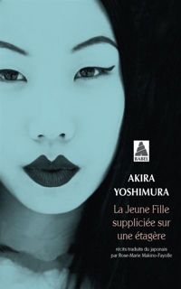 Akira Yoshimura - La jeune fille suppliciée sur une étagère suivi de Le sourire des pierres