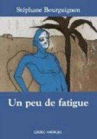 Bourguignon Stephane - Un peu de fatigue