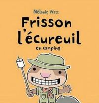 Melanie Watt - Frisson l'écureuil en camping