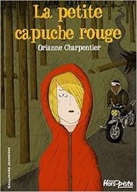 Orianne Charpentier - La petite capuche rouge