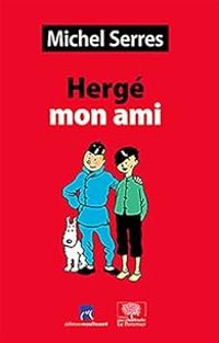 Michel Serres - Hergé mon ami