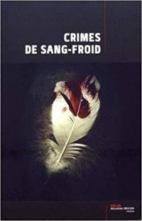 Couverture du livre Crimes de sang-froid 2018 - Franck Thilliez - Caryl Ferey - Olivier Truc