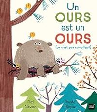 Karl Newson - Anuska Allepuz - Un ours est un ours : Ce n'est pas compliqué