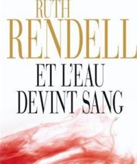 Ruth Rendell - Et l'eau devint sang