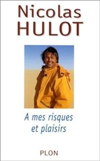 Nicolas Hulot - A mes risques et plaisirs