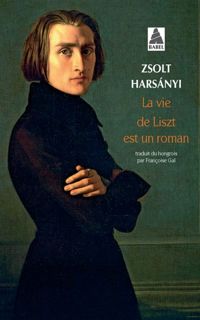 Zsolt Harsànyi - La vie de Liszt est un roman