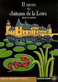 Brigitte Coppin - Frederic Sochard - 11 Récits des châteaux de la Loire