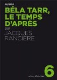 Jacques Ranciere - Bela Tarr, le temps d'après