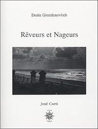 Denis Grozdanovitch - Rêveurs et nageurs