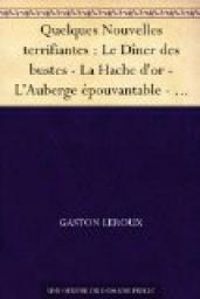 Couverture du livre Quelques Nouvelles terrifiantes - Gaston Leroux