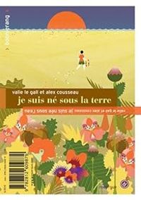 Couverture du livre Je suis né sous la terre / Je suis née sous l'eau - Alex Cousseau - Valie Le Gall