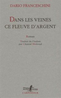 Dario Franceschini - Dans les veines ce fleuve d'argent