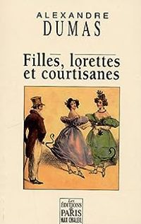 Alexandre Dumas - Filles, lorettes et courtisanes