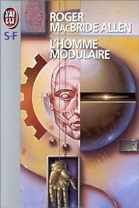 Roger Macbride Allen - L'homme modulaire