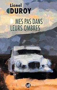 Lionel Duroy - Mes pas dans leurs ombres