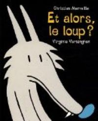 Christian Merveille - Virginie Vertonghen - Et alors, le loup ?