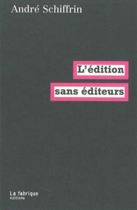 André Schiffrin - L'édition sans éditeurs