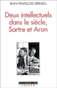 Jean Francois Sirinelli - Deux intellectuels dans le siècle, Sartre et Aron