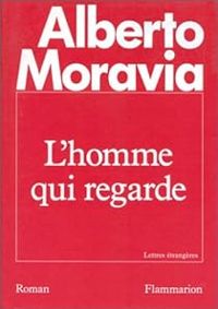 Alberto Moravia - L'Homme qui regarde