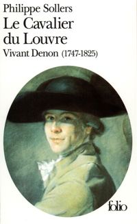 Couverture du livre Le Cavalier du Louvre : Vivant Denon, 1747-1825 - Philippe Sollers