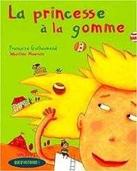 Couverture du livre La princesse à la gomme - Francoise Guillaumond