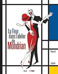 Couverture du livre La fleur dans l'atelier de Mondrian - Jean Philippe Peyraud