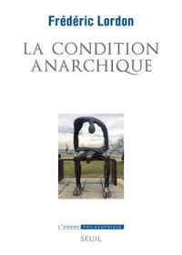 Frederic Lordon - La condition anarchique